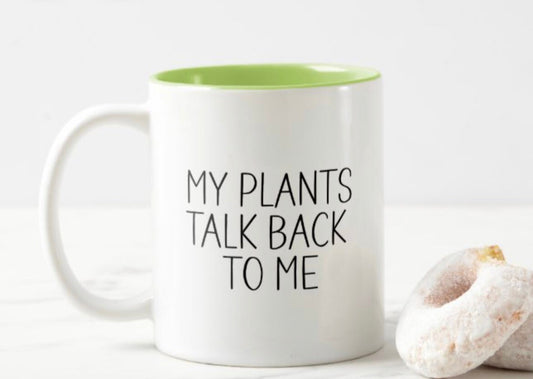 My Plants Talk Back To Me Coffee Mug